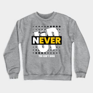 Never Give Up Crewneck Sweatshirt